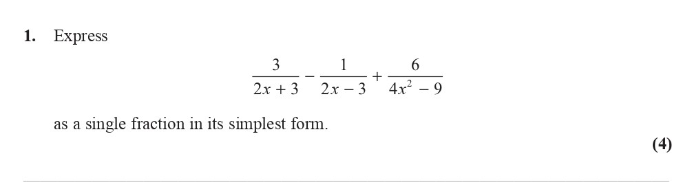Express--\[-\frac{3}{2x-+-3}---\frac{1}{2x---3}-+-\frac{6}{4x^2---9}-\]--as-a-single-fraction-in-its-simplest-form.-Edexcel-A-Level Maths Pure-Question 3-2014-Paper 6.png